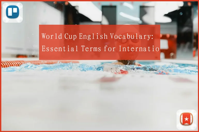 World Cup English Vocabulary: Essential Terms for International Viewers