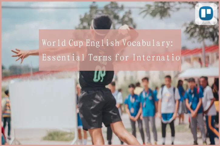 World Cup English Vocabulary: Essential Terms for International Viewers